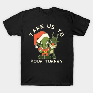 Take us to your Turkey design! Funny | sarcastic alien abduction Christmas Turkey design! T-Shirt